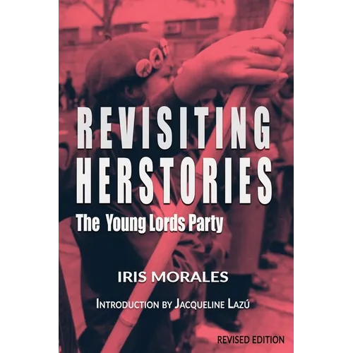 Revisiting Herstories: The Young Lords Party (Revised Edition):