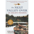 The Next Valley Over: An Angler's Progress