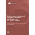 Machine-Learning-Assisted Intelligent Processing and Optimization of Complex Systems