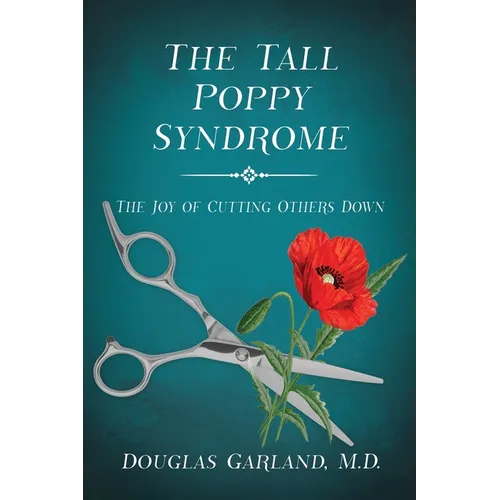 The Tall Poppy Syndrome: The Joy of Cutting Others Down