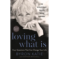 Loving What Is, Revised Edition: Four Questions That Can Change Your Life; The Revolutionary Process Called the Work