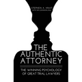 The Authentic Attorney: The Winning Psychology of Great Trial Lawyers