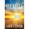Healed!: How God Took Me From Planning My Funeral to Planning My Future