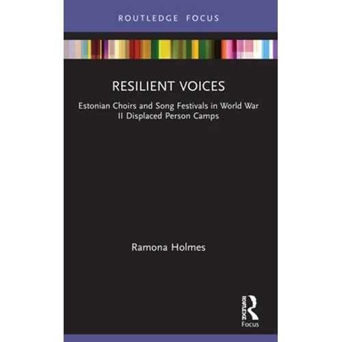 Resilient Voices: Estonian Choirs and Song Festivals in World War II Displaced Person Camps