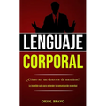Lenguaje corporal: ¿Cómo ser un detector de mentiras? (La increíble guía para entender la comunicación no verbal)