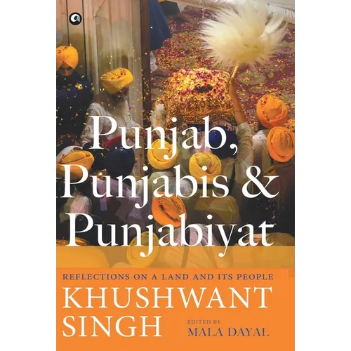 Punjab, Punjabis and Punjabiyat: Reflections on a Land and its People