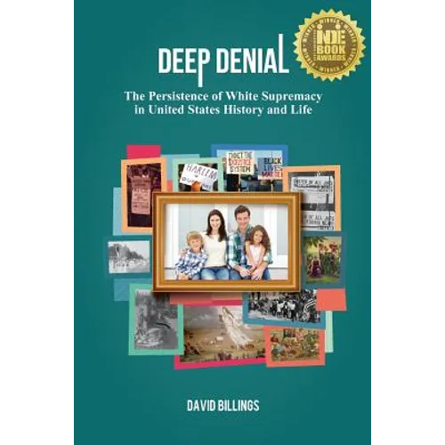 Deep Denial: The Persistence of White Supremacy in United States History and Life