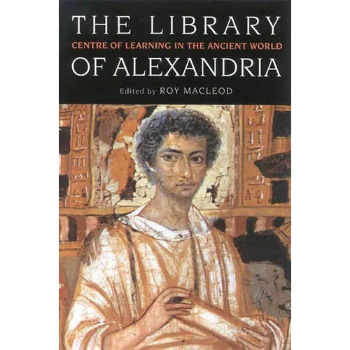 The Library of Alexandria: Centre of Learning in the Ancient World