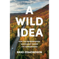 A Wild Idea: How the Environmental Movement Tamed the Adirondacks