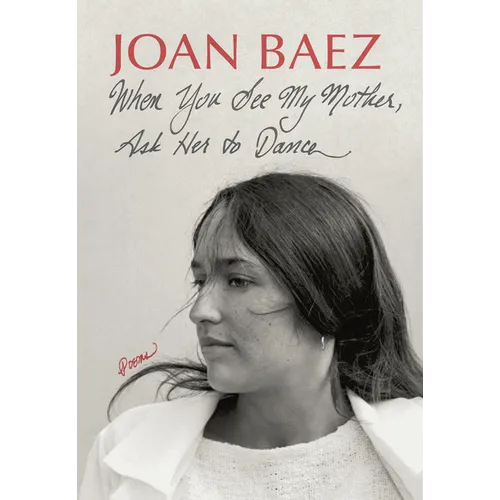 When You See My Mother, Ask Her to Dance: Poems