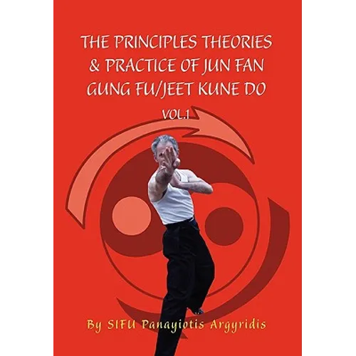 The Principles Theories & Practice of Jun Fan Gung Fu/Jeet Kune Do Vol.1