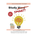 How to Study Smart! NOT Hard!: Effective Scientifically proven Smart Study Techniques to cut your study time in half!