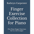 Finger Exercise Collection for Piano: Five note finger exercises for C, F, & G major