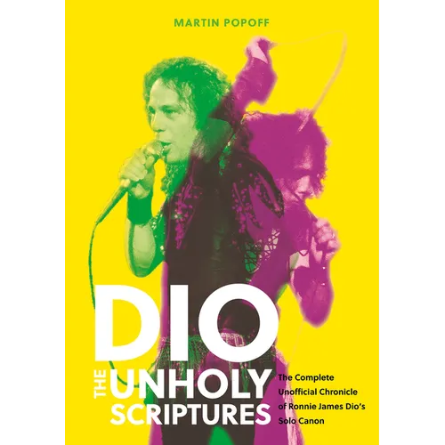 Dio: The Unholy Scriptures: The Complete Unofficial Chronicle of Ronnie James Dio's Solo Canon