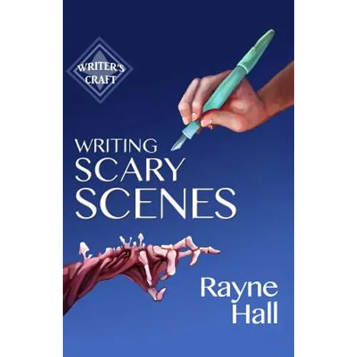 Writing Scary Scenes: Professional Techniques for Thrillers, Horror and Other Exciting Fiction