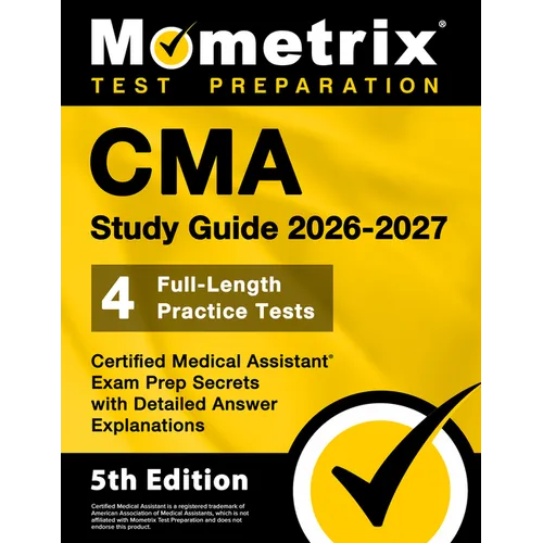 CMA Study Guide 2026-2027 - 4 Full-Length Practice Tests, Certified Medical Assistant Exam Prep Secrets with Detailed Answer Explanations: [5th Editio