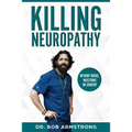 Killing Neuropathy: Without Drugs, Injections or Surgery