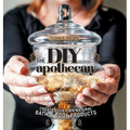 The DIY Apothecary: Create Your Own Natural Bath & Body Products