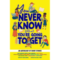 You Never Know What You're Going to Get: An Anthology of Short Stories