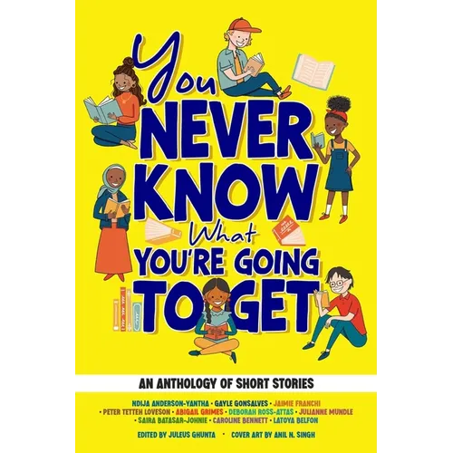 You Never Know What You're Going to Get: An Anthology of Short Stories