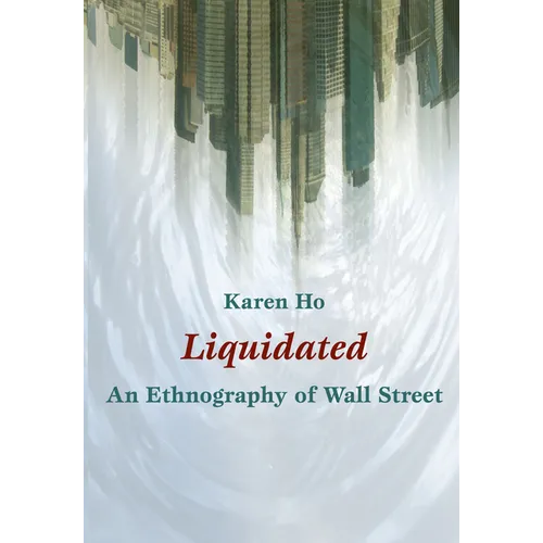 Liquidated: An Ethnography of Wall Street