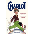 Charlot: Charlie Chaplin, France, and Transnational Stardom