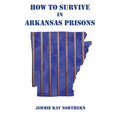 How to Survive in Arkansas Prisons