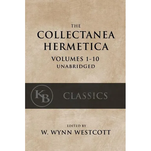 Collectanea Hermetica: (Volumes 1-10) [Single-Volume, Unabridged]