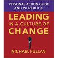 Leading in a Culture of Change: Personal Action Guide and Workbook