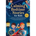 Calming Bedtime Stories for Kids: A Unique 2-in-1 Collection of Soothing Tales, Magical Creatures, and Gentle Adventures to Spark Imagination and Help