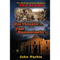 Not Thinkin'... Just Rememberin'... The Making of John Wayne's "The Alamo"