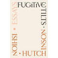 Fugitive Tilts: Essays