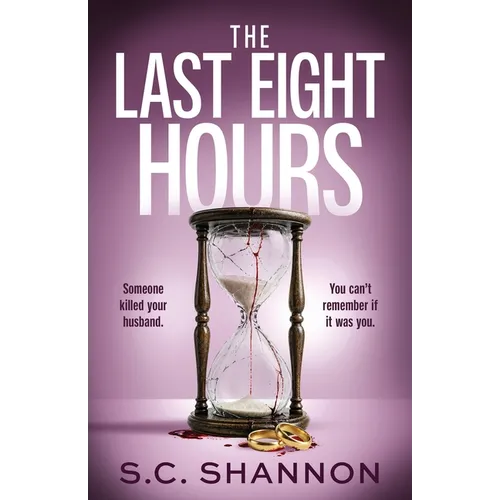 The Last Eight Hours: An utterly addictive psychological thriller with a twist you won't see coming