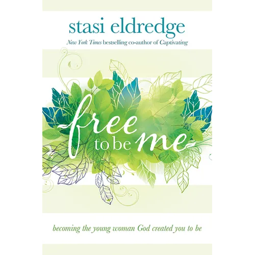Free to Be Me: Becoming the Young Woman God Created You to Be