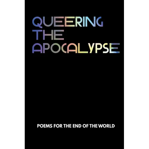 Queering the Apocalypse: Poems for the End of the World