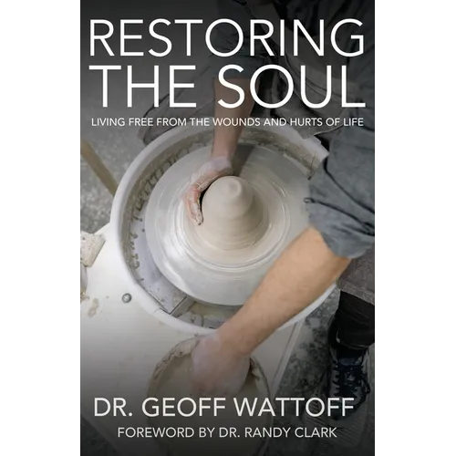 Restoring the Soul: Living Free from the Wounds and Hurts of Life