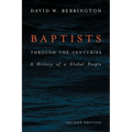 Baptists Through the Centuries: A History of a Global People