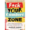 F*ck Your Comfort Zone: Take a Risk and Become the Lead in Your Own Life