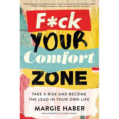 F*ck Your Comfort Zone: Take a Risk and Become the Lead in Your Own Life