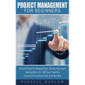 Project Management For Beginners: A Powerful System For Managing Projects, Planning, Organizing & Scheduling Work & Life - With Proven Productivity, L