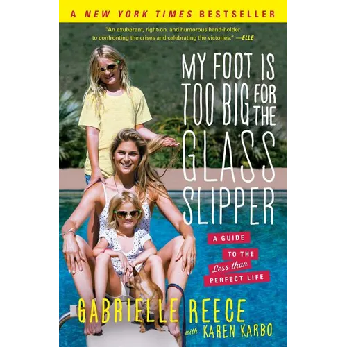 My Foot Is Too Big for the Glass Slipper: A Guide to the Less Than Perfect Life