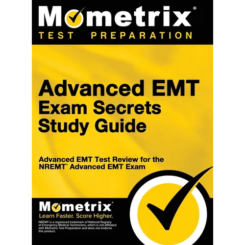 Advanced EMT Exam Secrets Study Guide: Advanced EMT Test Review for the Nremt Advanced EMT Exam