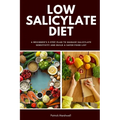 Low Salicylate Diet: A Beginner's 3-Step Plan to Manage Salicylate Sensitivity and Build a Safer Food List