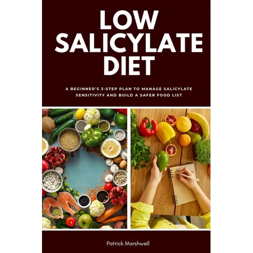 Low Salicylate Diet: A Beginner's 3-Step Plan to Manage Salicylate Sensitivity and Build a Safer Food List
