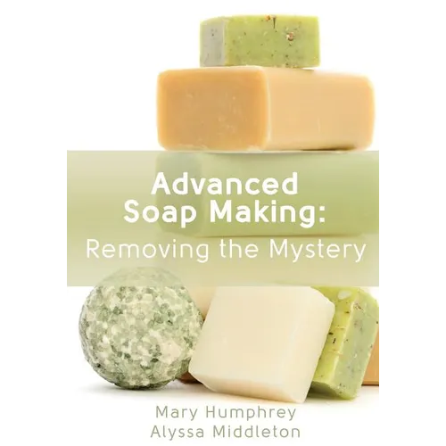 Advanced Soap Making: Removing the Mystery