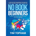 No Book Beginners: A Step-by-step Framework for Creative Piano Teaching, Right from Lesson One