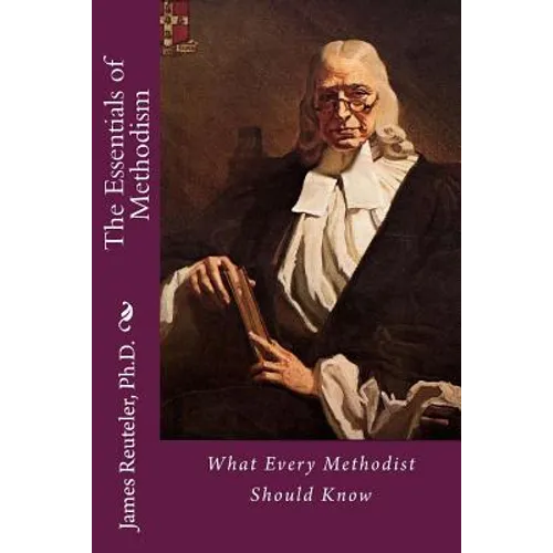 The Essentials of Methodism: What Every Methodist Should Know