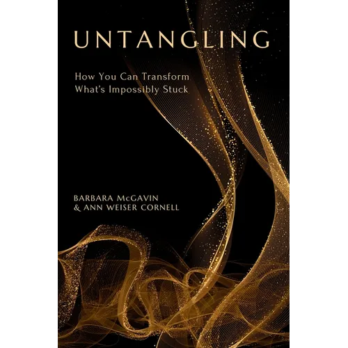 Untangling: How You Can Transform What's Impossibly Stuck