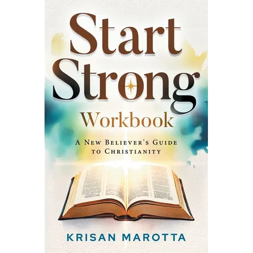 Start Strong Workbook: A New Believer's Guide to Christianity