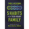 5 Habits of the Tech-Ready Family: Raising Wise Kids in a Wild Digital World